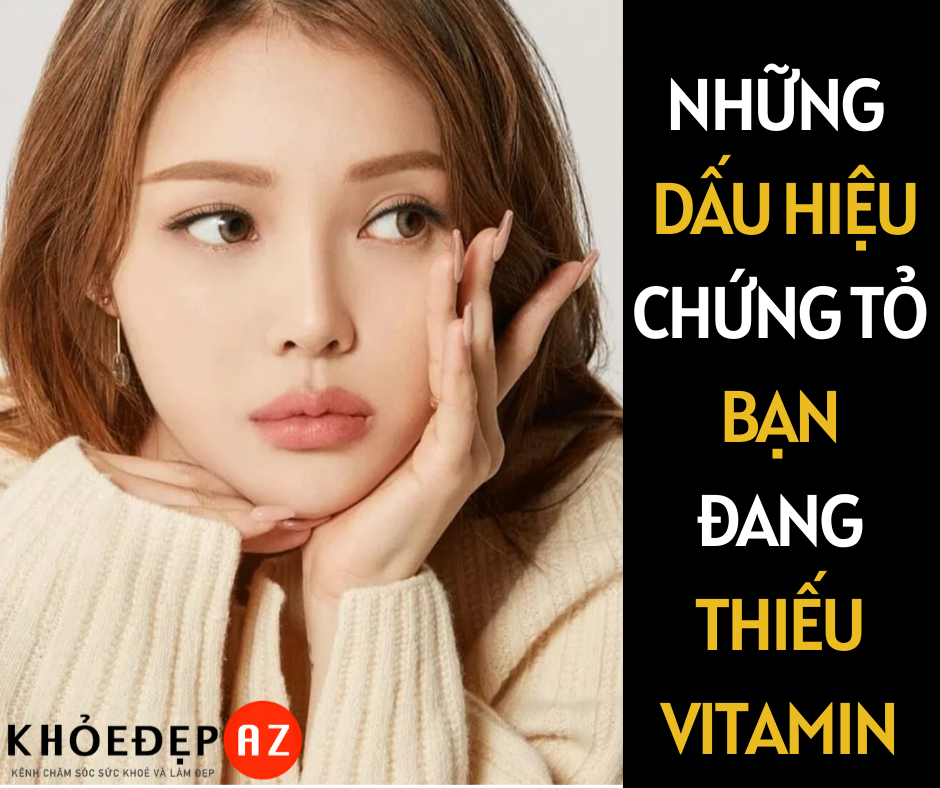 Những dấu hiêu nhận biết bạn đang thiếu vitamin