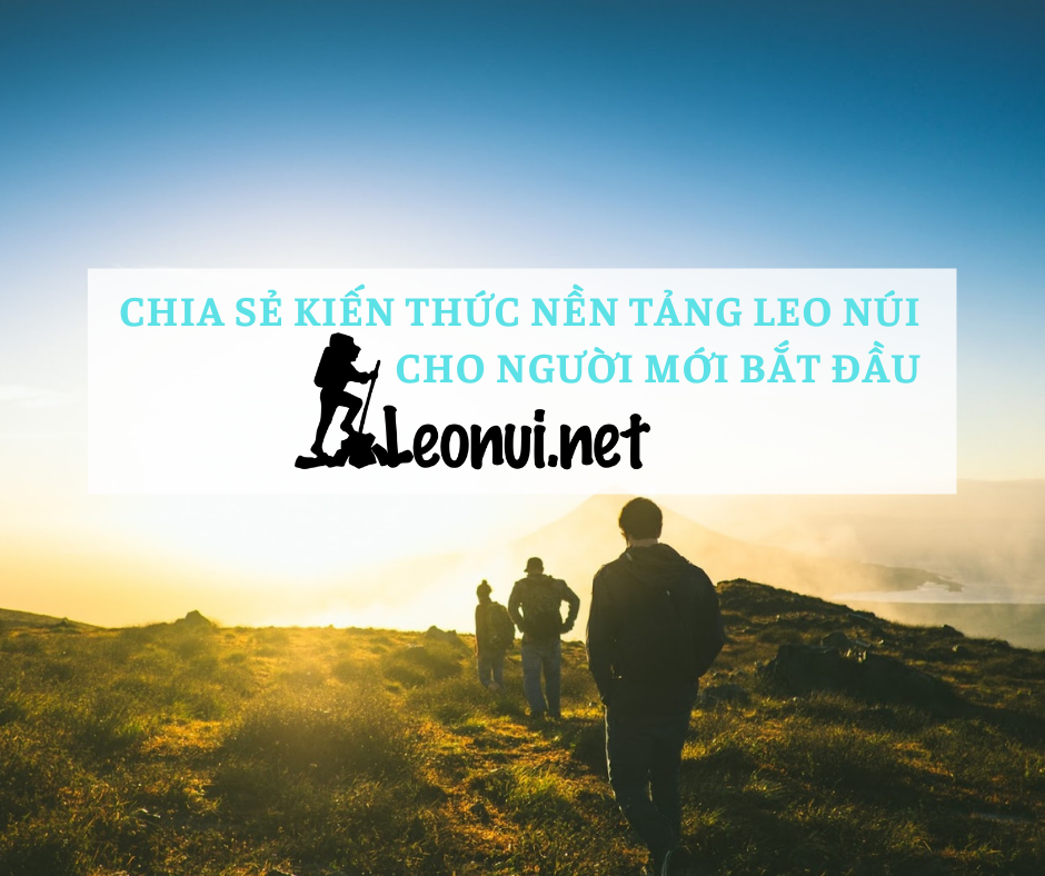 Leonui.net - Chia sẻ các kiến thức nền tảng về leo núi cho người mới bắt đầu